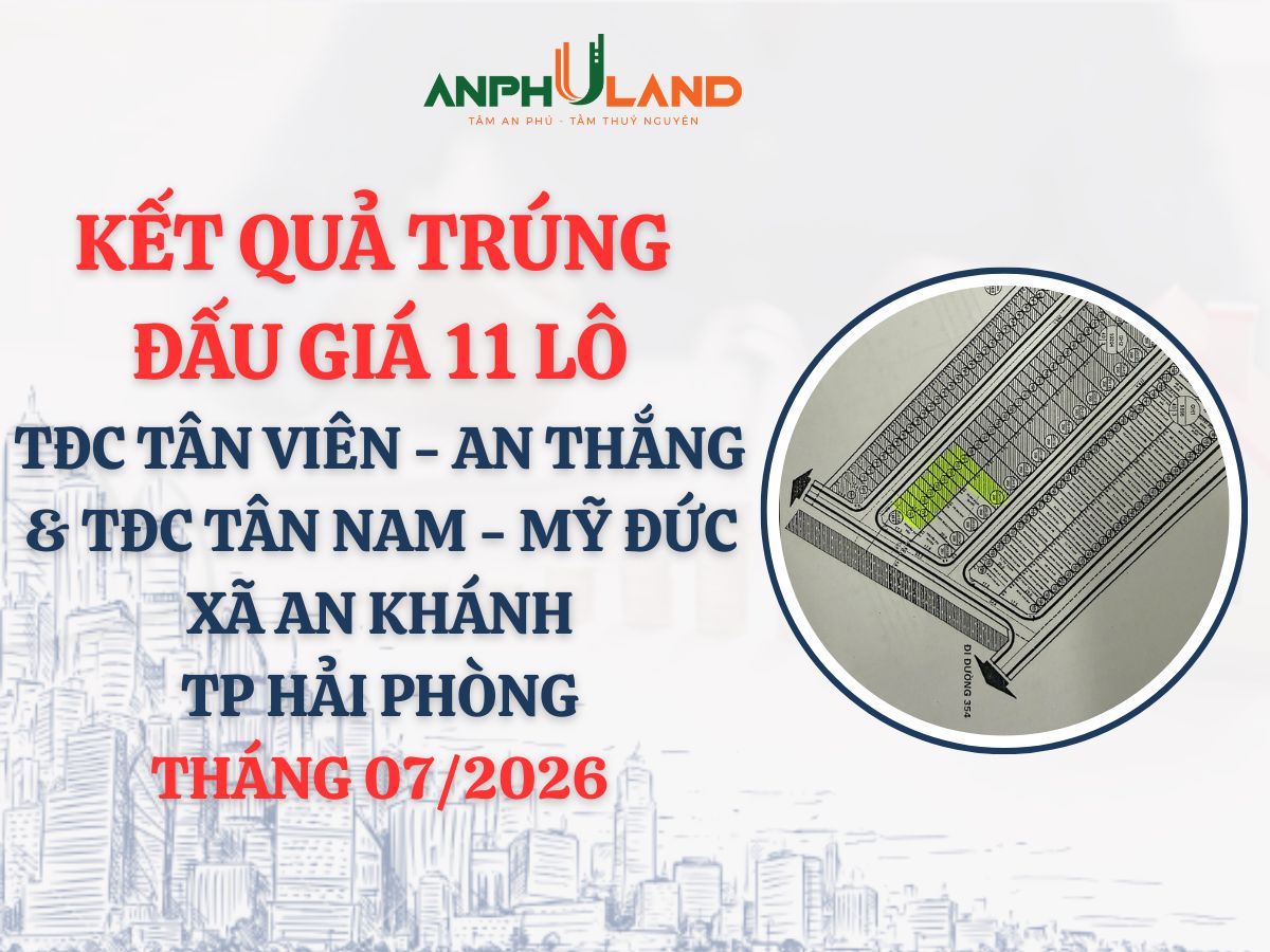 Kết quả trúng đấu giá 11 thửa đất ở tại khu TĐC Tân Viên - An Thắng và khu TĐC Tân Nam - Mỹ Đức xã An Khánh, TP Hải Phòng tháng 7 năm 2026